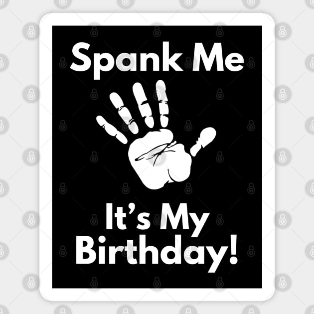 Spank Me, It's My Birthday Magnet by MakerMind8.2